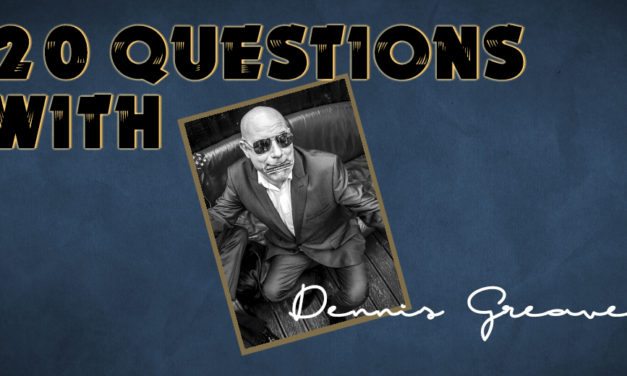 Dennis Greaves – 20 Questions