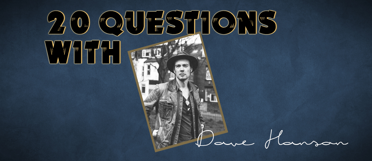 Dave Hanson – 20 Questions