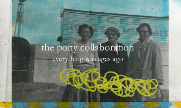 The Pony Collaboration – Everything Was Ages Ago