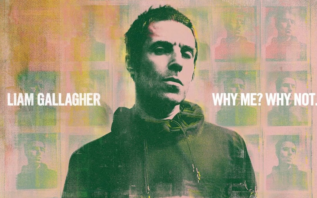 Liam Gallagher goes at it again with “Why Me? Why Not.”