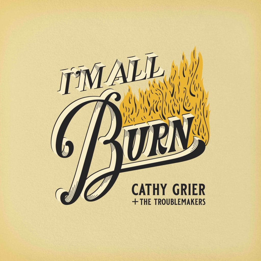 Cathy Grier + The Troublemakers — I’m All Burn