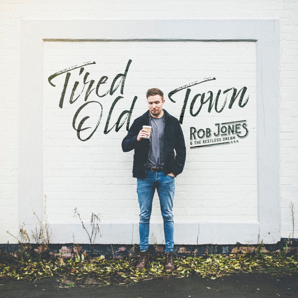 RJ Tired Old Town Cover v2 Rob Jones & The Restless Dream